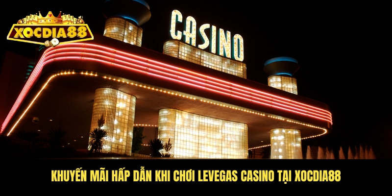 Levegas casino Xocdia88 - Trải nghiệm cùng giới thượng lưu 4 Sự đa dạng và giá trị của chương trình khuyến mãi